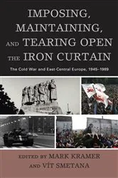 Book cover of Imposing, Maintaining, and Tearing Open the Iron Curtain by Mark Kramer