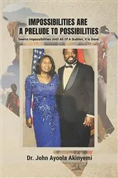 Book cover of Impossibilities Are A Prelude To Possibilities by Dr. John Ayoola Akinyemi