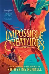 Book cover of Impossible Creatures by Katherine Rundell
