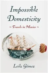 Book cover of Impossible Domesticity by Leila Gómez