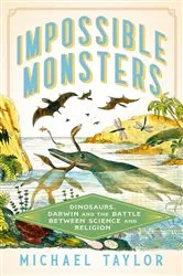 Book cover of Impossible Monsters: Dinosaurs, Darwin, and the Battle Between Science and Religion by Michael Taylor