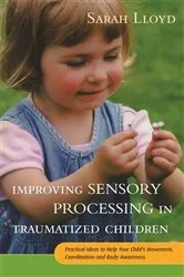 Book cover of Improving Sensory Processing in Traumatized Children by Sarah Lloyd