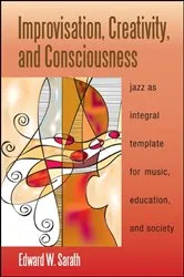 Book cover of Improvisation, Creativity, and Consciousness by Edward W. Sarath