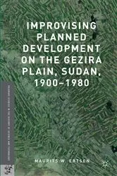 Book cover of Improvising Planned Development on the Gezira Plain, Sudan, 1900-1980 by Maurits W. Ertsen