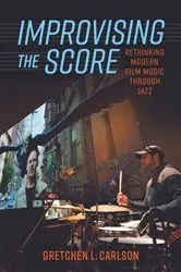 Book cover of Improvising the Score by Gretchen L. Carlson