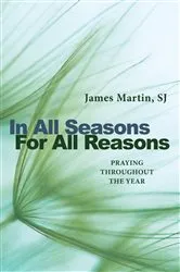 Book cover of In All Seasons, For All Reasons by James Martin