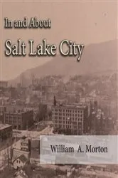 Book cover of In and About Salt Lake City by William A. Morton