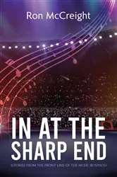 Book cover of In At The Sharp End (Stories From The Front Line Of The Music Business) by Ron McCreight