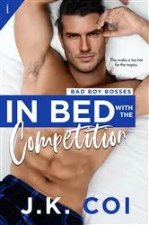 Book cover of In Bed with the Competition by J.K. Coi