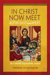 Book cover of In Christ Now Meet Both East and West by Thomas O'Loughlin