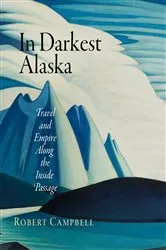 Book cover of In Darkest Alaska by Robert Campbell