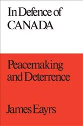 Book cover of In Defence of Canada Volume III by James Eayrs