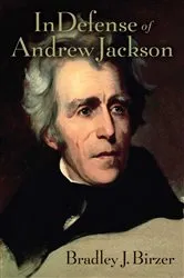 Book cover of In Defense of Andrew Jackson by Bradley J. Birzer