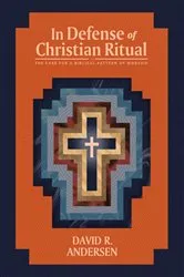 Book cover of In Defense of Christian Ritual by David R. Andersen