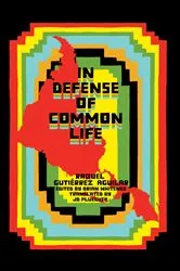 Book cover of In Defense of Common Life by Raquel Gutiérrez Aguilar