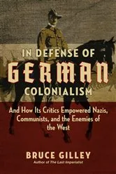 Book cover of In Defense of German Colonialism by Bruce Gilley