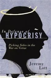 Book cover of In Defense of Hypocrisy by Jeremy Lott