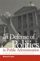 Book cover of In Defense of Politics in Public Administration by Michael W. Spicer