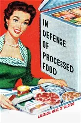 Book cover of In Defense of Processed Food by Anastacia Marx de Salcedo