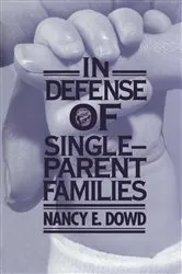 Book cover of In Defense of Single-Parent Families by Nancy E. Dowd