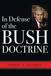 Book cover of In Defense of the Bush Doctrine by Robert G. Kaufman