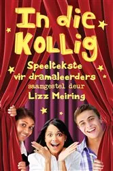 Book cover of In die kollig: Speeltekste vir dramaleerders by Lizz Meiring