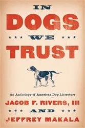 Book cover of In Dogs We Trust by Rivers, III, Jacob F.