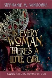 Book cover of In Every Woman, There's a Little Girl by Stephanie M. Winborne