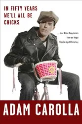 Book cover of In Fifty Years We'll All Be Chicks by Adam Carolla