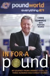 Book cover of In For A Pound - My Journey From a Market-Stall to Three Hundred High Street Stores by Chris Edwards