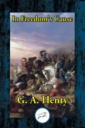 Book cover of In Freedom's Cause by G. A. Henty