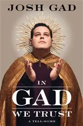 Book cover of In Gad We Trust by Josh Gad