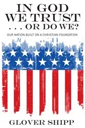 Book cover of In God We Trust . . . Or Do We? by Glover Shipp