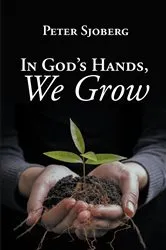 Book cover of In God's Hands, We Grow by Peter Sjoberg