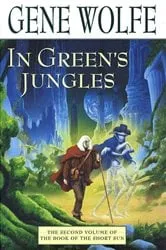 Book cover of In Green's Jungles by Gene Wolfe