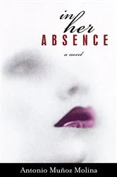 Book cover of In Her Absence by Antonio Munoz Molina