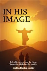 Book cover of In His Image: Life Affirmations from The Bible by Sinikka Pember-Coulter