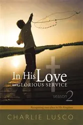 Book cover of In His Love and Glorious Service by Charlie Lusco