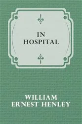 Book cover of In Hospital by William Ernest Henley