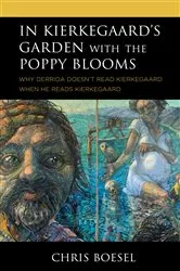 Book cover of In Kierkegaard's Garden with the Poppy Blooms by Chris Boesel