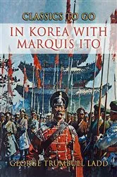 Book cover of In Korea With Marquis Ito by George Trumbull Ladd