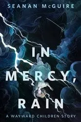 Book cover of In Mercy, Rain by Seanan McGuire