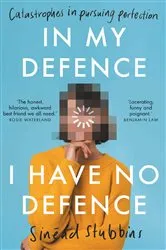 Book cover of In My Defence I have no defence by Sinéad Stubbins