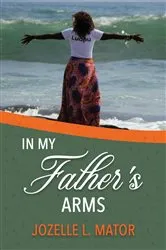 Book cover of In My Father's Arms by Jozelle L Mator