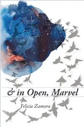 Book cover of & in Open, Marvel by Felicia Zamora