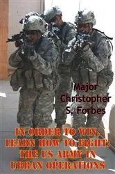 Book cover of In Order To Win, Learn How To Fight: The US Army In Urban Operations by Unknown