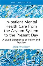 Book cover of In-patient Mental Health Care from the Asylum System to the Present Day by Andrew Colley