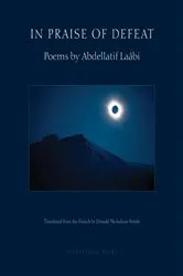 Book cover of In Praise of Defeat by Abdellatif Laabi