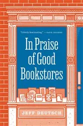 Book cover of In Praise of Good Bookstores by Jeff Deutsch