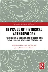 Book cover of In Praise of Historical Anthropology by Alexandre Coello de la Rosa
